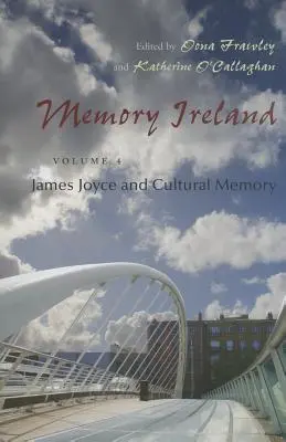 Memoria dell'Irlanda: Volume 4: James Joyce e la memoria culturale - Memory Ireland: Volume 4: James Joyce and Cultural Memory