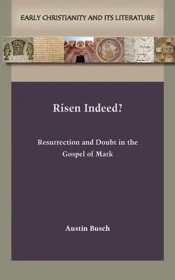 Risorto davvero? Resurrezione e dubbio nel Vangelo di Marco - Risen Indeed?: Resurrection and Doubt in the Gospel of Mark