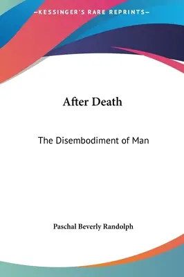 Dopo la morte: La disincarnazione dell'uomo - After Death: The Disembodiment of Man