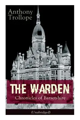 The Warden - Cronache del Barsetshire (Unabridged): Classico vittoriano - The Warden - Chronicles of Barsetshire (Unabridged): Victorian Classic