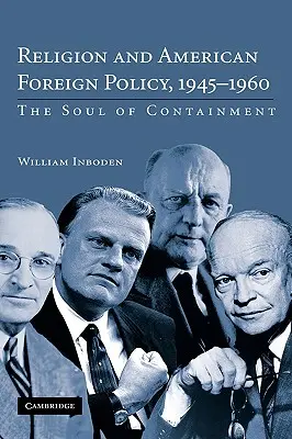 Religione e politica estera americana, 1945-1960: L'anima del contenimento - Religion and American Foreign Policy, 1945-1960: The Soul of Containment