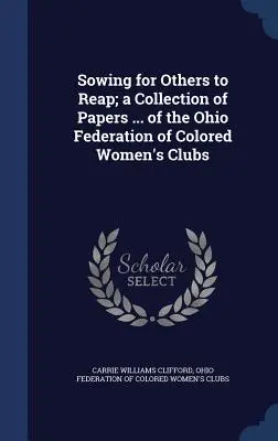 Seminare perché altri raccolgano; una raccolta di documenti ... della Federazione dell'Ohio dei club delle donne di colore - Sowing for Others to Reap; a Collection of Papers ... of the Ohio Federation of Colored Women's Clubs