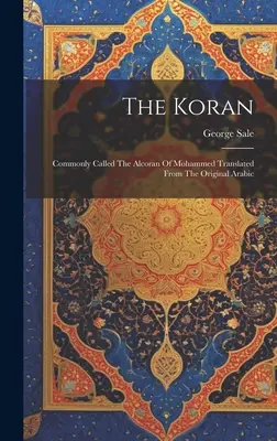 Il Corano: Comunemente chiamato l'Alcorano di Maometto tradotto dall'originale arabo - The Koran: Commonly Called The Alcoran Of Mohammed Translated From The Original Arabic