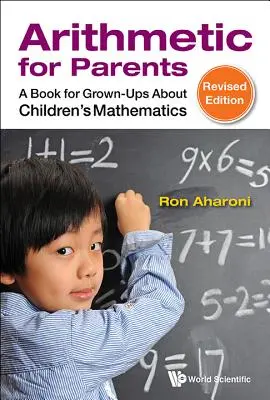 Aritmetica per genitori: Un libro per adulti sulla matematica dei bambini (edizione riveduta) - Arithmetic for Parents: A Book for Grown-Ups about Children's Mathematics (Revised Edition)