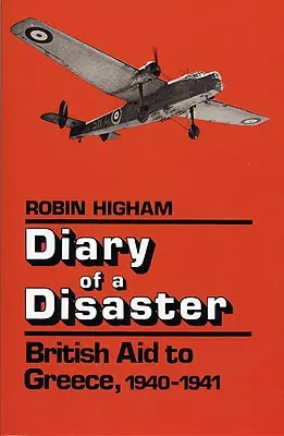 Diario di un disastro: Gli aiuti britannici alla Grecia, 1940-1941 - Diary of a Disaster: British Aid to Greece, 1940-1941