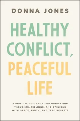 Conflitto sano, vita pacifica: Una guida biblica per comunicare pensieri, sentimenti e opinioni con grazia, verità e nessun rimpianto - Healthy Conflict, Peaceful Life: A Biblical Guide for Communicating Thoughts, Feelings, and Opinions with Grace, Truth, and Zero Regret