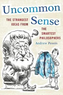 Uncommon Sense: Le idee più strane dei filosofi più intelligenti - Uncommon Sense: The Strangest Ideas from the Smartest Philosophers