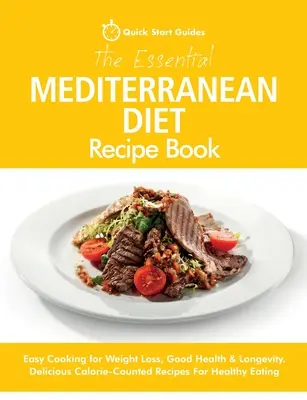 Il ricettario essenziale della dieta mediterranea: Cucina facile per la perdita di peso, la salute e la longevità. Deliziose ricette con conteggio delle calorie per una sana alimentazione - The Essential Mediterranean Diet Recipe Book: Easy Cooking for Weight Loss, Good Health & Longevity. Delicious Calorie-Counted Recipes For Healthy Eat