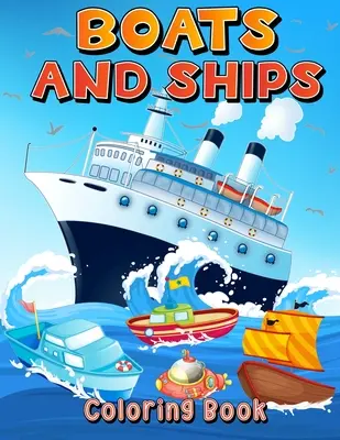 Libro da colorare di barche e navi: Grandi pagine da colorare con navi e barche per bambini e bambine. Libro da colorare e attività per bambini di 4-8 5-7 6-9 anni. - Boats And Ships Coloring Book: Big Coloring Pages With Ships And Boats For Boys And Girls. Fun Coloring And Activity Book For Kids Ages 4-8 5-7 6-9.
