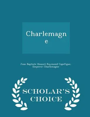 Carlo Magno - Edizione a scelta dello studioso - Charlemagne - Scholar's Choice Edition