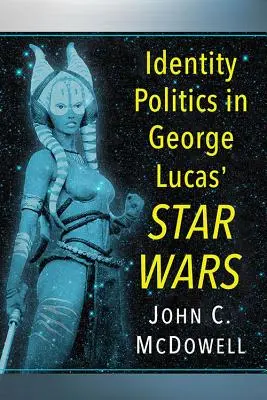 La politica dell'identità in Guerre stellari di George Lucas - Identity Politics in George Lucas' Star Wars