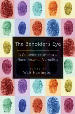 L'occhio di chi guarda: Una raccolta del miglior giornalismo personale americano - The Beholder's Eye: A Collection of America's Finest Personal Journalism