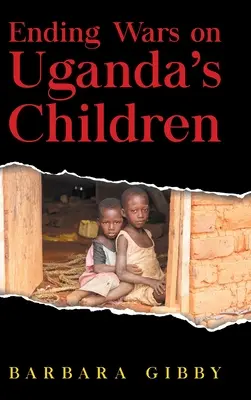 Porre fine alle guerre sui bambini dell'Uganda - Ending Wars on Uganda's Children