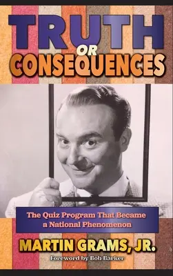 Verità o conseguenze: Il programma a quiz che divenne un fenomeno nazionale (hardback) - Truth or Consequences: The Quiz Program that Became a National Phenomenon (hardback)