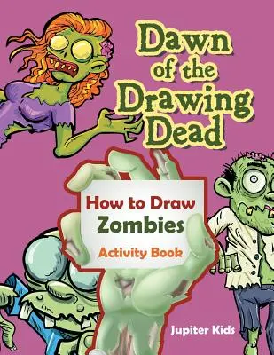 L'alba dei morti disegnati: libro di attività su come disegnare gli zombie - Dawn of the Drawing Dead: How to Draw Zombies Activity Book