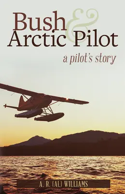 Bush e il pilota artico: La storia di un pilota - Bush and Arctic Pilot: A Pilot's Story
