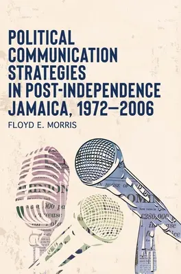 Strategie di comunicazione politica nella Giamaica post-indipendenza, 1972-2006 - Political Communication Strategies in Post-Independence Jamaica, 1972-2006