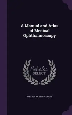 Manuale e atlante di oftalmoscopia medica - A Manual and Atlas of Medical Ophthalmoscopy