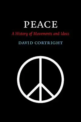 La pace: Una storia di movimenti e idee - Peace: A History of Movements and Ideas