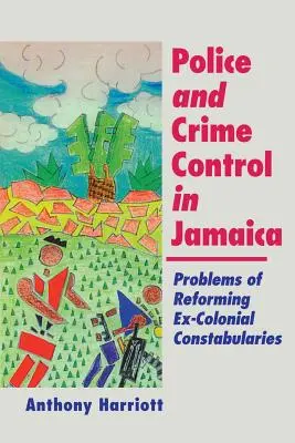 Polizia e controllo del crimine in Giamaica: Problemi di riforma dei contabulari degli ex coloniali - Police and Crime Control in Jamaica: Problems of Reforming Ex-Colonials Constabularies