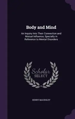 Corpo e mente: Un'indagine sulla loro connessione e influenza reciproca, con particolare riferimento ai disturbi mentali - Body and Mind: An Inquiry Into Their Connection and Mutual Influence, Specially in Reference to Mental Disorders