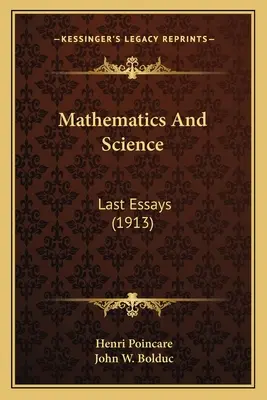 Matematica e scienza: Ultimi saggi (1913) - Mathematics And Science: Last Essays (1913)