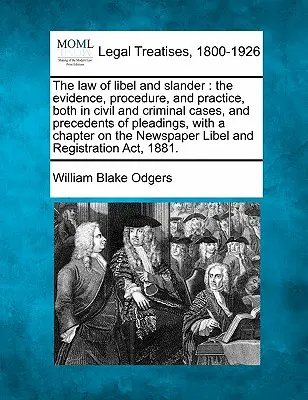 Il diritto della diffamazione e della calunnia: le prove, la procedura e la pratica, sia nelle cause civili che in quelle penali, e i precedenti delle arringhe, con un capitolo di - The law of libel and slander: the evidence, procedure, and practice, both in civil and criminal cases, and precedents of pleadings, with a chapter o