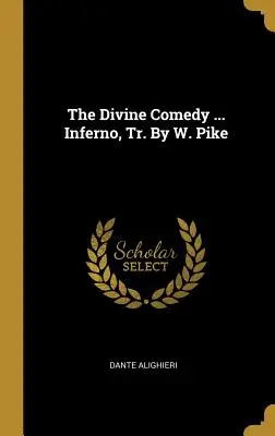 La Divina Commedia ... Inferno, tr. di W. Pike - The Divine Comedy ... Inferno, Tr. By W. Pike