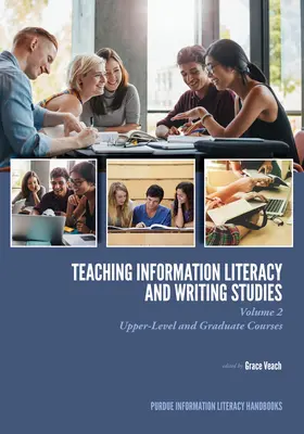 Insegnamento dell'alfabetizzazione informativa e della scrittura: Volume 2, corsi di livello superiore e corsi di laurea - Teaching​ Information Literacy and Writing Studies: Volume 2, Upper-Level and Graduate Courses