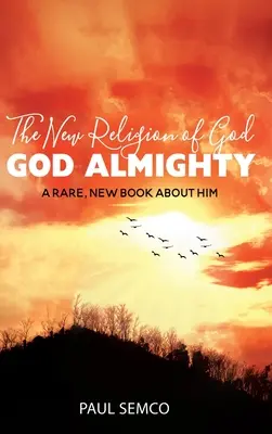 La nuova religione di Dio: DIO ALMENO: Un libro raro e nuovo su di lui - The New Religion of God: GOD ALMIGHTY: A Rare, New Book About Him