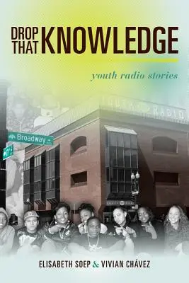 Lascia perdere la conoscenza: Storie di giovani alla radio - Drop That Knowledge: Youth Radio Stories