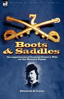 Stivali e selle: le esperienze della moglie del generale Custer nelle pianure occidentali - Boots and Saddles: the experiences of General Custer's Wife on the Western Plains