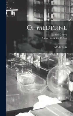 Della medicina: In otto libri - Of Medicine: In Eight Books