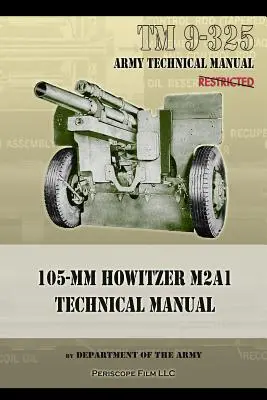 TM9-325 Manuale tecnico dell'obice da 105 mm M2A1 - TM9-325 105mm Howitzer M2A1 Technical Manual