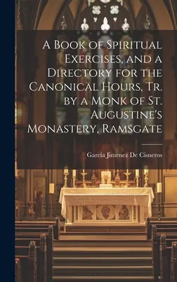 Un libro di esercizi spirituali e un direttorio per le ore canoniche, tr. da un monaco del monastero di Sant'Agostino, Ramsgate - A Book of Spiritual Exercises, and a Directory for the Canonical Hours, Tr. by a Monk of St. Augustine's Monastery, Ramsgate