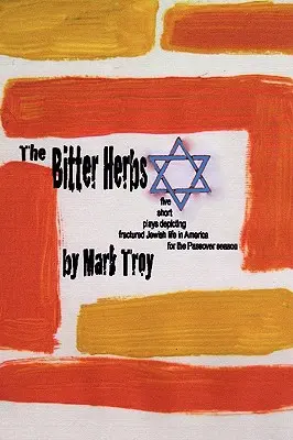 The Bitter Herbs: cinque brevi opere teatrali che ritraggono la fratturata vita ebraica in America per la stagione di Pasqua. - The Bitter Herbs: five short plays depicting fractured Jewish life in America for Passover season