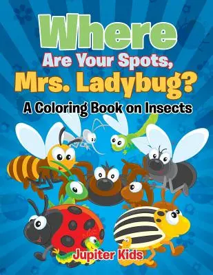 Dove sono le tue macchie, signora coccinella? (Un libro da colorare sugli insetti) - Where Are Your Spots, Mrs. Ladybug? (A Coloring Book on Insects)