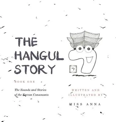 La storia dell'Hangul Libro 1: I suoni e le storie delle consonanti coreane - The Hangul Story Book 1: The Sounds and Stories of the Korean Consonants