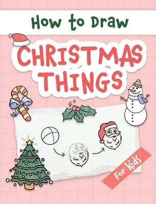 Come disegnare oggetti natalizi: Guida facile e semplice, passo dopo passo, al disegno di oggetti natalizi per principianti - il perfetto regalo di Natale o di compleanno. - How to Draw Christmas Things: Easy and Simple Step-by-Step Guide to Drawing Festive Christmas Things for Beginners - the Perfect Christmas or Birthd