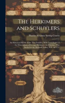 Gli Herkimer e gli Schuyler: Uno schizzo storico delle due famiglie, con le genealogie dei discendenti di George Herkimer, il palatino, che ha visto la sua morte... - The Herkimers and Schuylers: An Historical Sketch of the two Families, With Genealogies of the Descendants of George Herkimer, the Palatine, who Se