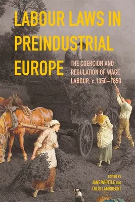 Le leggi sul lavoro nell'Europa preindustriale: La coercizione e la regolamentazione del lavoro salariato, 1350-1850 ca. - Labour Laws in Preindustrial Europe: The Coercion and Regulation of Wage Labour, C.1350-1850