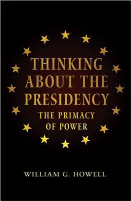 Pensare la presidenza: Il primato del potere - Thinking about the Presidency: The Primacy of Power