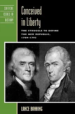 Concepito nella libertà: La lotta per definire la Nuova Repubblica, 1789-1793 - Conceived in Liberty: The Struggle to Define the New Republic, 1789-1793