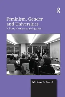 Femminismo, genere e università: Politica, passione e pedagogia - Feminism, Gender and Universities: Politics, Passion and Pedagogies