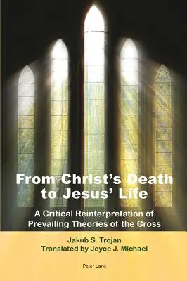 Dalla morte di Cristo alla vita di Gesù; Una reinterpretazione critica delle teorie prevalenti sulla croce - Traduzione di Joyce J. Michael - From Christ's Death to Jesus' Life; A Critical Reinterpretation of Prevailing Theories of the Cross- Translated by Joyce J. Michael