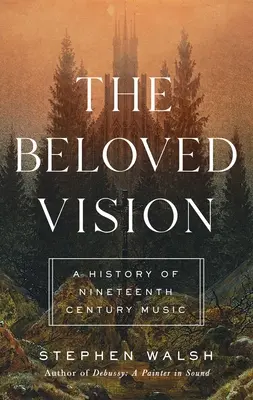 La visione amata: Una storia della musica del XIX secolo - The Beloved Vision: A History of Nineteenth Century Music