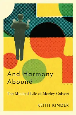 E l'armonia abbonda: La vita musicale di Morley Calvert - And Harmony Abound: The Musical Life of Morley Calvert