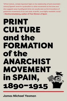 La cultura della stampa e la formazione del movimento anarchico in Spagna, 1890-1915 - Print Culture and the Formation of the Anarchist Movement in Spain, 1890-1915