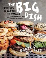 Big Dish - Ricette per abbagliare e stupire dal ristorante più spettacolare d'America - Big Dish - Recipes to Dazzle and Amaze from America's Most Spectacular Restaurant