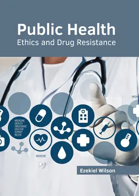 Salute pubblica: Etica e resistenza ai farmaci - Public Health: Ethics and Drug Resistance